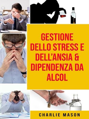 cover image of Gestione dello Stress e dell'Ansia & Dipendenza da Alcol